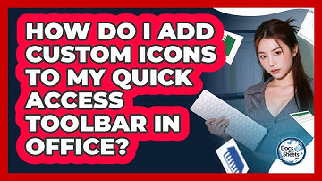 How Do I Add Custom Icons To My Quick Access Toolbar In Office? - Docs and Sheets Pro