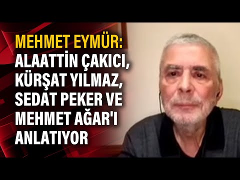 Mehmet Eymür: Alaattin Çakıcı, Kürşat Yılmaz, Sedat Peker ve Mehmet Ağar'ı anlatıyor