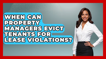 When Can Property Managers Evict Tenants For Lease Violations? - Mastering Property Management