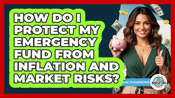 How Do I Protect My Emergency Fund From Inflation And Market Risks? - Your Guide to Budgeting