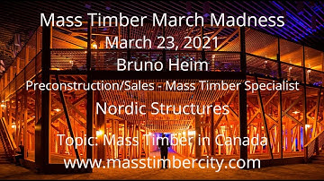Mass Timber in Canada - Bruno Heim - Nordic Structures - March 23, 2021