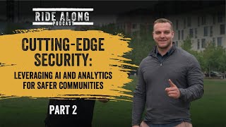 Ride Along Podcast 34: Cutting-Edge Security - Leveraging AI and Analytics for Safer Communities 2