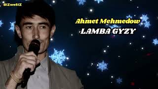 Ahmet Mehmedow Lamba Gyzy 2025 Resimi