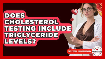 Does Cholesterol Testing Include Triglyceride Levels? - Cholesterol Support Network