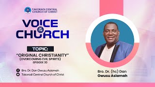 'Original Christianity (Overcoming Evil Spirits)-Episode 30' - Bro. Dr. Dan Owusu Asiamah (05/05/24)