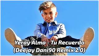 Yeray Alma - Tu Recuerdo (Deejay Dani90 Remix 2.0)