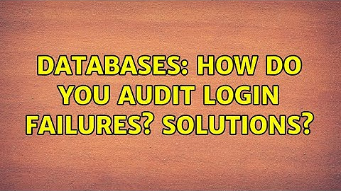Databases: How do you Audit Login Failures? Solutions?