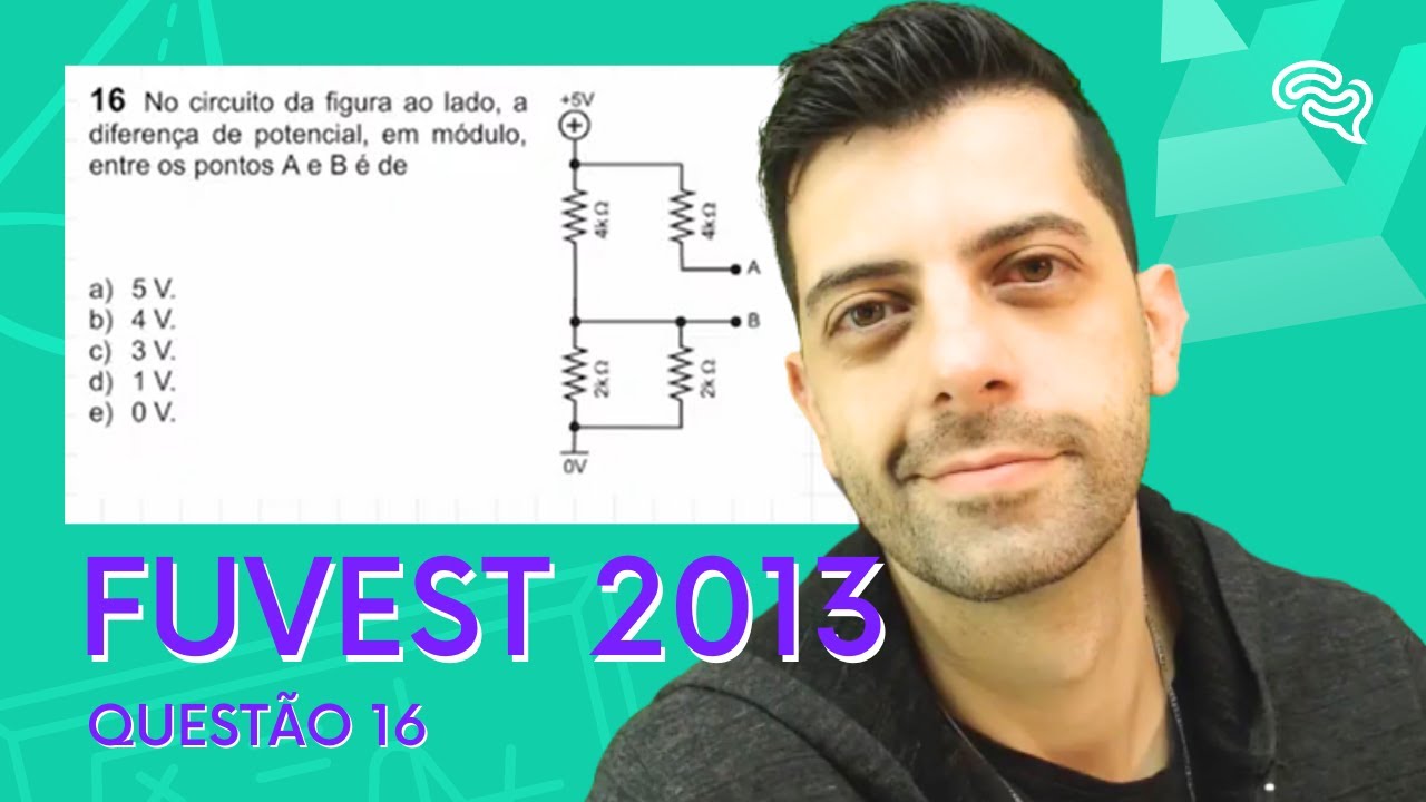 FUVEST 2013 - Q16 - No circuito da figura ao lado, a diferença de potencial