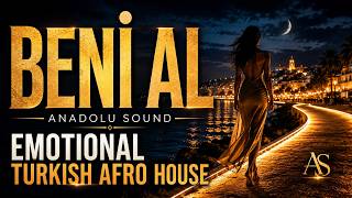 Beni Al - Anadolu Sound | Emotional Turkish Afro House