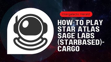 STAR ATLAS - How to play Star Atlas SAGE Labs (Starbased) - Cargo