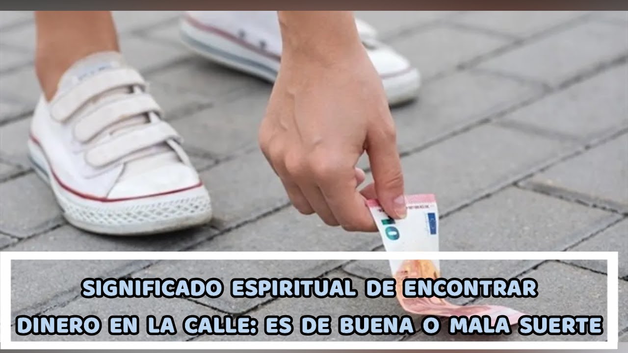 SIGNIFICADO ESPIRITUAL DE ENCONTRAR DINERO EN LA CALLE: ES DE BUENA O