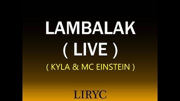 LAMBALAK ( LIVE )  ( KYLA & MC EINSTEIN ) ( LYRICS )
