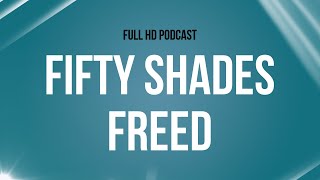 Fifty Shades Freed (2018) - HD Full Movie Podcast Episode | Film Review