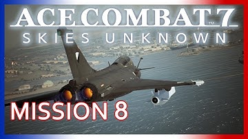 Ace Combat 7 : Mission 8 "Pipeline Destruction" (no commentary) [French] [HQ]