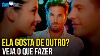 ELA GOSTA DE OUTRO CARA? Veja o que fazer... | Santo Papo