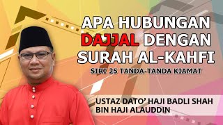 APA HUBUNGAN DAJJAL DENGAN SURAH AL-KAHFI : Siri 25 Tanda-Tanda Kiamat | Ustaz Badli Shah Alauddin