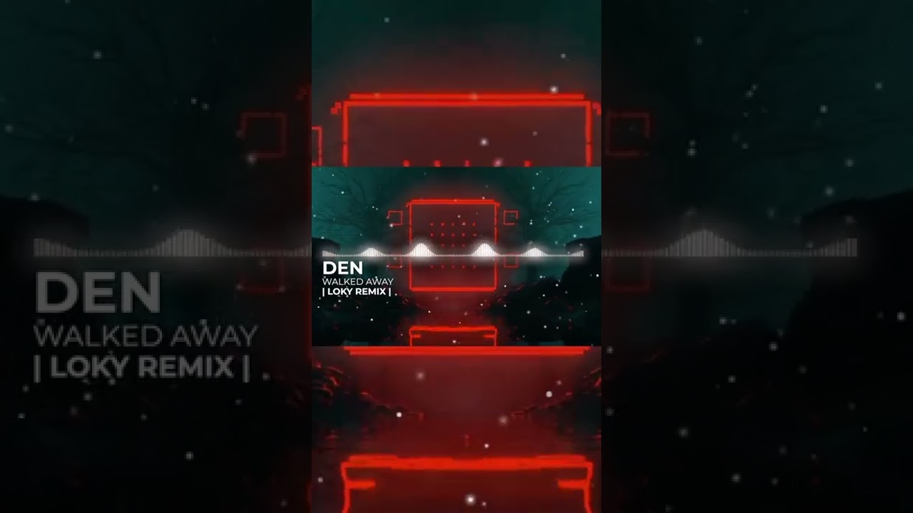 DEN - WALKED AWAY | LOKY REMIX | 