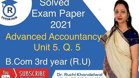 #4 Solved Exam Paper | Advanced Accountancy | B.Com  3 | Unit 5, Q. 5| Dr. Ruchi Khandelwal