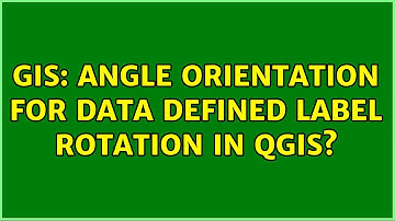 GIS: Angle orientation for data defined label rotation in QGIS?
