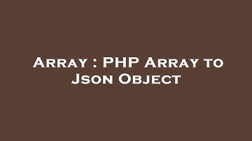 Array : PHP Array to Json Object