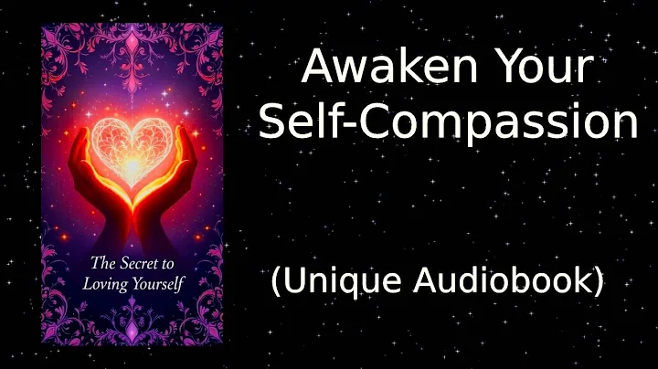 The Secret to Loving Yourself: Awaken Your Self-Compassion #audiobook