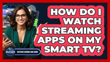 How Do I Watch Streaming Apps On My Smart TV?
