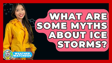 What Are Some Myths About Ice Storms? - Weather Watchdog