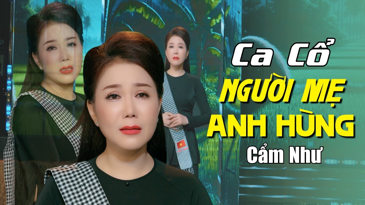Ca Cổ Cải Lương NGƯỜI MẸ ANH HÙNG - Cẩm Như