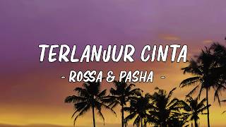 Terlanjur Cinta  Rossa U0026 Pasha  Lirik