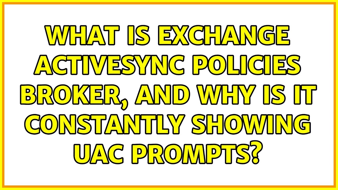 What Is Exchange Activesync Policies Broker And Why Is It Constantly