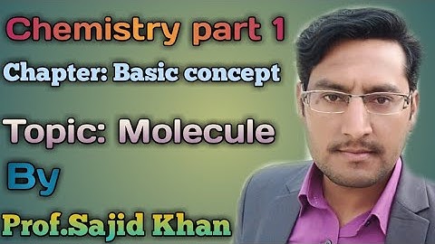Fsc Chemistry part 1, Chapter 1 Professor Sajid Khan Lecture # 3 Molecule.