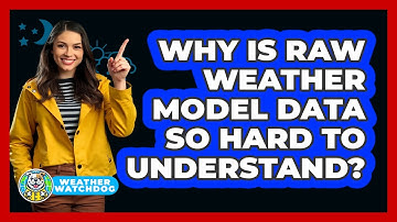 Why Is Raw Weather Model Data So Hard To Understand? - Weather Watchdog