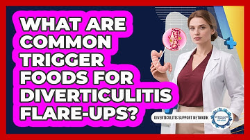 What Are Common Trigger Foods For Diverticulitis Flare-ups? - Diverticulitis Support Network