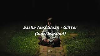 Sasha Alex Sloan - Glitter  (Español / Lyrics)