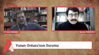 Dr. Selim Erdoğan ile Röportaj | 6. Bölüm:- Yunan Ordusunun Vaziyeti