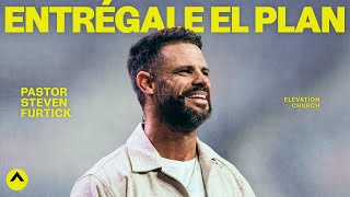 Entrégale El Plan | Pastor Steven Furtick | Elevation Church