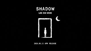LEE JAEWOOK - SHADOW (Prod. by LIM SEULONG) [Teaser]