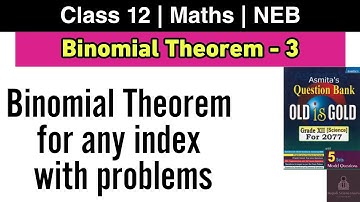 Binomial Theorem L-3 | NEB Class 12 Maths | Binomial Theorem for any index with problems