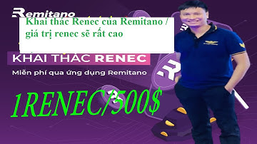 Khai thác Renec của Remitano / giá trị renec sẽ rất cao