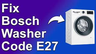 How To Fix The Bosch Washer Code E27 - Meaning, Causes, & Solutions (Easy Troubleshoot)