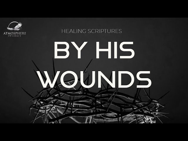 Healing through Faith in Jesus' Wounds: A  healing journey through scriptures class=