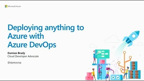 Deploying anything to Azure with Azure DevOps - Damian Brady