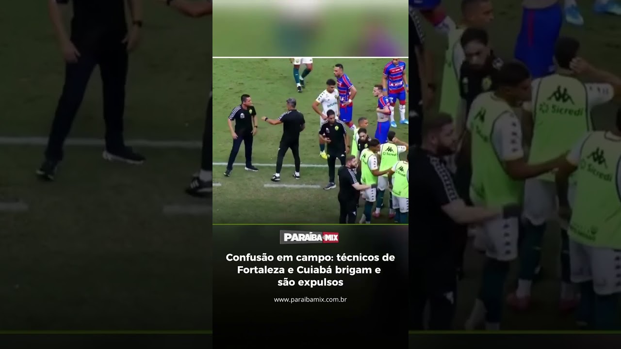 Confusão em campo: técnicos de Fortaleza e Cuiabá brigam e são expulsos