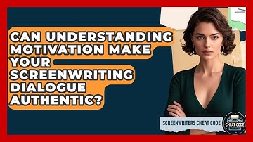 Can Understanding Motivation Make Your Screenwriting Dialogue Authentic? - Screenwriter