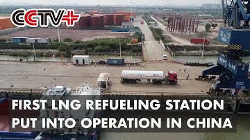 First LNG Refueling Station for China’s Largest Green Transport Project Put into Operation in China