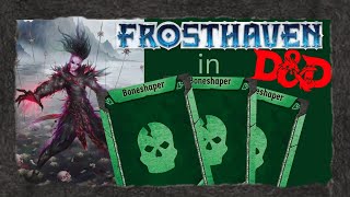Creating the Boneshaper in D and D! A Frosthaven build for Dungeons and Dragons 5th edition.