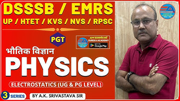 DSSSB EMRS PGT PHYSICS | ELECTROSTATICS | CLASS-3 BY A.K. SRIVASTAVA SIR | KVS NVS UP PRSC