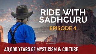EP 04 - Exploring 40,000 Years of Mysticism \& Culture | Ride with Sadhguru