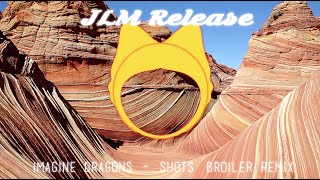 IMAGINE DRAGONS - SHOTS (BROILER REMIX) [JLM RELEASE]