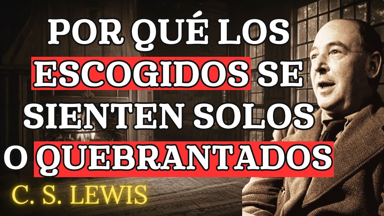 La SOLEDAD y el QUEBRANTO De Los ESCOGIDOS Por Dios | C.S. Lewis 2025